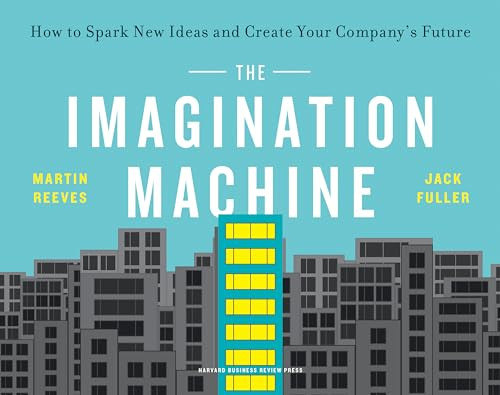 The Imagination Machine (How to Spark New Ideas and Create Your Company's Future) by Martin Reeves, Jack Fuller, 9781647820862