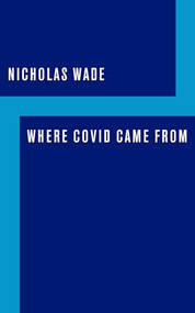 Where COVID Came From by Nicholas Wade, 9781641772334