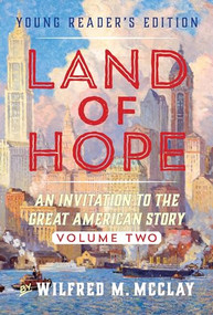 Land of Hope Young Reader's Edition (An Invitation To The Great American Story Vol 2) by Wilfred M. McClay, 9781641772709