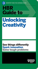 HBR Guide to Unlocking Creativity by Harvard Business Review, 9781647825065
