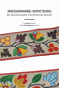 Anishinaabe-Niimi'iding (An Anishinaabe Ceremonial Dance) (Bi-Lingual Edition) by Lee Obizaan Staples, Chato Ombishkebines Gonzalez, 9781681342788