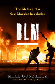 BLM (The Making of a New Marxist Revolution) by Mike Gonzalez, 9781641772235