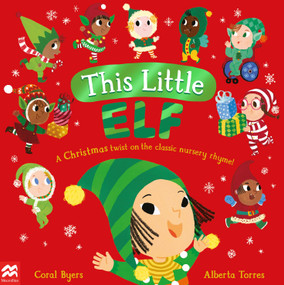 This Little Elf (A Christmas Twist on the Classic Nursery Rhyme!) by Coral Byers, Alberta Torres, 9781529092950