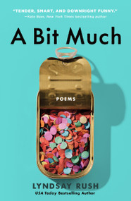 A Bit Much (Poems) by Lyndsay Rush, 9781250323460