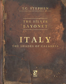 The Silver Bayonet: Italy: The Shades of Calabria by T. C. Stephen, Brainbug Design, 9781472865861