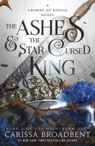 The Ashes & the Star-Cursed King (Book 2 of the Nightborn Duet) - 9781250343161 by Carissa Broadbent