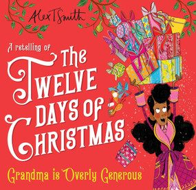 Grandma is Overly Generous (A Retelling of the Twelve Days of Christmas) by Alex T Smith, 9781035051984