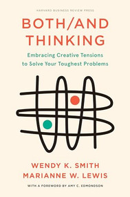 Both/And Thinking (Embracing Creative Tensions to Solve Your Toughest Problems) by Wendy Smith, Marianne Lewis, Amy C. Edmondson, 9781647821043