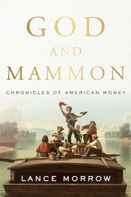 God and Mammon (Chronicles of American Money) by Lance Morrow, 9781641770965