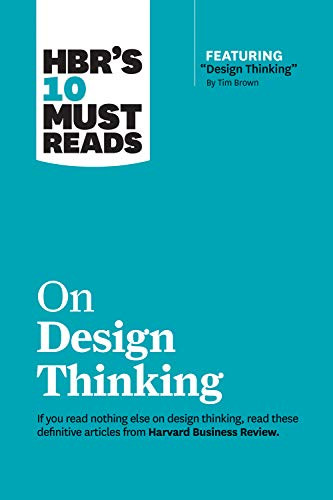 HBR's 10 Must Reads on Design Thinking (with featured article "Design Thinking" By Tim Brown) by Harvard Business Review, Tim Brown, Clayton M. Christensen, Indra Nooyi, Vijay Govindarajan, 9781633698802