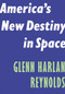 America's New Destiny in Space by Glenn Harlan Reynolds, 9781641771825