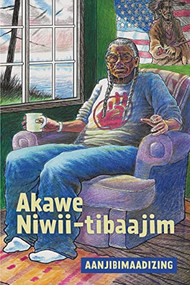 Akawe Niwii-tibaajim (Ojibwa Edition) by Aanjibimaadizing, Anton Treuer, Michael Sullivan Sr., Steve Premo, 9781681341798