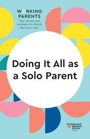 Doing It All as a Solo Parent (HBR Working Parents Series) - 9781647822095 by Harvard Business Review, Daisy Dowling, Brigid Schulte, Heidi Grant, Shawn Achor, 9781647822095