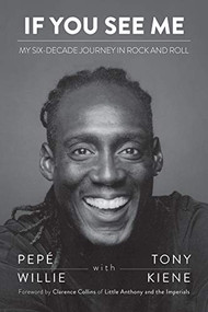 If You See Me (My Six-Decade Journey in Rock and Roll) by Pepé Willie, Tony Kiene, Clarence Collins, 9781681341767
