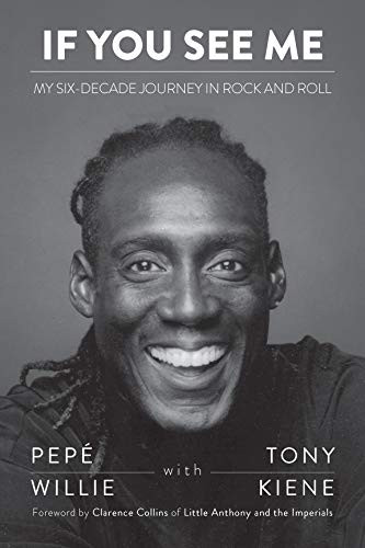 If You See Me (My Six-Decade Journey in Rock and Roll) by Pepé Willie, Tony Kiene, Clarence Collins, 9781681341767