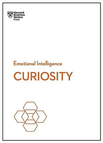 Curiosity (HBR Emotional Intelligence Series) - 9781647826864 by Harvard Business Review, Tomas Chamorro-Premuzic, Marsha Acker, John Coleman, Manbir Kaur, 9781647826864