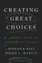 Creating Great Choices (A Leader's Guide to Integrative Thinking) by Jennifer Riel, Roger L. Martin, 9781633692961