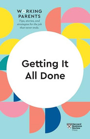 Getting It All Done (HBR Working Parents Series) - 9781633699779 by Harvard Business Review, Daisy Dowling, Bruce Feiler, Stewart D. Friedman, Whitney Johnson, 9781633699779