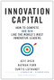 Innovation Capital (How to Compete--and Win--Like the World's Most Innovative Leaders) by Jeff Dyer, Nathan Furr, Curtis Lefrandt, 9781633696525
