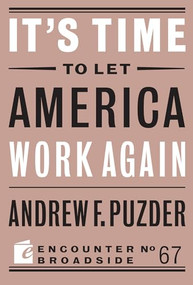 It's Time to Let America Work Again by Andrew F. Puzder, 9781641771627