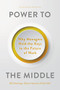 Power to the Middle (Why Managers Hold the Keys to the Future of Work) by Bill Schaninger, Bryan Hancock, Emily Field, 9781647824853