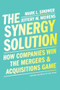 The Synergy Solution (How Companies Win the Mergers and Acquisitions Game) by Mark Sirower, Jeff Weirens, 9781647820428