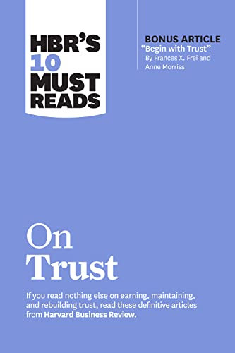 HBR's 10 Must Reads on Trust by Harvard Business Review, Frances X. Frei, Anne Morriss, Jamil Zaki, Robert M. Galford, 9781647825263