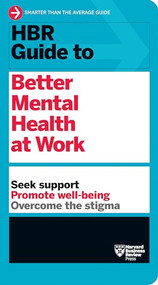 HBR Guide to Better Mental Health at Work (HBR Guide Series) by Harvard Business Review, 9781647823283