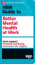 HBR Guide to Better Mental Health at Work (HBR Guide Series) by Harvard Business Review, 9781647823283