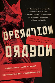 Operation Dragon (Inside the Kremlin's Secret War on America) by R. James Woolsey, Ion Mihai Pacepa, 9781641771450
