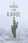 A Carol for Karol by Ann Roberts, 9781642475005