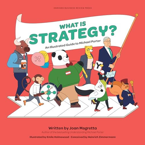 What is Strategy? (An Illustrated Guide to Michael Porter) by Joan Magretta, Emile Holmewood, Heinrich Zimmermann, 9781633698239