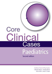 Core Clinical Cases in Paediatrics (A problem-solving approach) by Andrew Ewer, Rajat Gupta, 9781444122862
