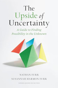 The Upside of Uncertainty (A Guide to Finding Possibility in the Unknown) by Nathan Furr, Susannah Harmon Furr, 9781647823016