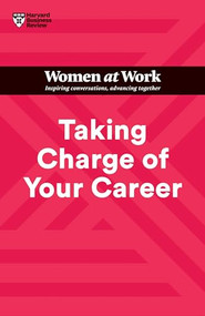Taking Charge of Your Career (HBR Women at Work Series) by Harvard Business Review, Dorie Clark, Avivah Wittenberg-Cox, Stacy Abrams, Lara Hodgson, 9781647824662