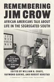 Remembering Jim Crow (African Americans Talk About Life in the Segregated South) by William H. Chafe, Raymond Gavins, Robert Korstad, 9781620976821