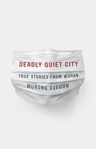 Deadly Quiet City (True Stories from Wuhan) by Murong Xuecun, 9781620977927