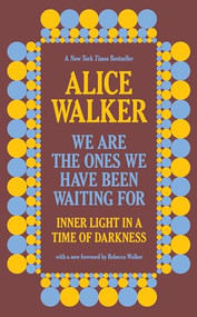 We Are The Ones We Have Been Waiting For (Inner Light in a Time of Darkness) by Alice Walker, Rebecca Walker, 9781620976739