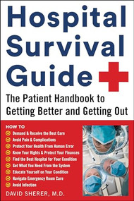 Hospital Survival Guide (The Patient Handbook to Getting Better and Getting Out) by David Sherer, 9781630061630