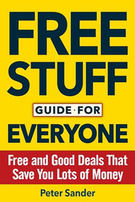 Free Stuff Guide for Everyone Book (Free and Good Deals That Save You Lots of Money) by Peter Sander, 9781630060763