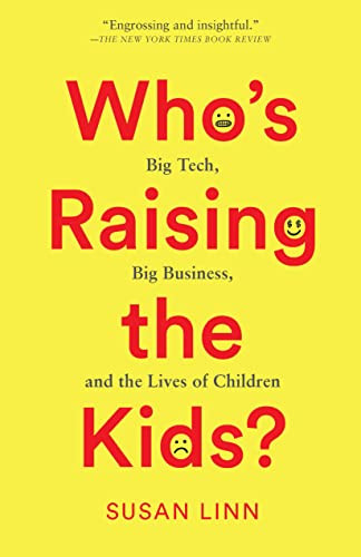 Who's Raising the Kids? (Big Tech, Big Business, and the Lives of Children) - 9781620978337 by Susan Linn, 9781620978337