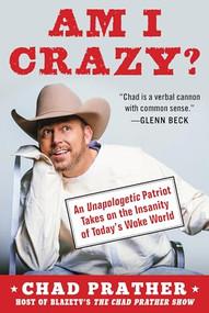 Am I Crazy? (An Unapologetic Patriot Takes on the Insanity of Today's Woke World) by Chad Prather, 9781630062057