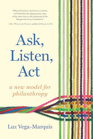 Ask, Listen, Act (A New Model for Philanthropy) by Luz Vega-Marquis, 9781620976340