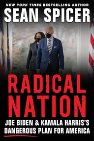 Radical Nation (Joe Biden and Kamala Harris's Dangerous Plan for America) by Sean Spicer, 9781630061715