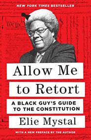 Allow Me to Retort (A Black Guy's Guide to the Constitution) by Elie Mystal, 9781620977637