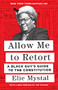 Allow Me to Retort (A Black Guy's Guide to the Constitution) by Elie Mystal, 9781620977637