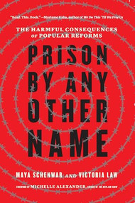 Prison by Any Other Name (The Harmful Consequences of Popular Reforms) - 9781620976975 by Maya Schenwar, Victoria Law, Michelle Alexander, 9781620976975