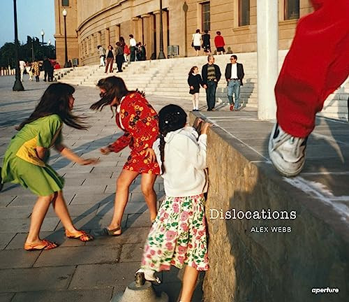 Alex Webb: Dislocations by Alex Webb, Alex Webb, David Chickey, 9781597115445