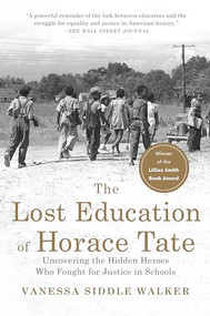The Lost Education of Horace Tate (Uncovering the Hidden Heroes Who Fought for Justice in Schools) - 9781620976029 by Vanessa Siddle Walker, 9781620976029