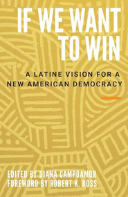 If We Want to Win (A Latine Vision for a New American Democracy) by Diana Campoamor, 9781620976807